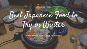 Best Japanese Food to Try in Winter