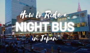 How to Ride a Night Bus in Japan